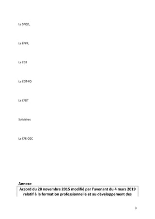 3
Le SPQD,
La FPPR,
La CGT
La CGT-FO
La CFDT
Solidaires
La CFE-CGC
Annexe
Accord du 20 novembre 2015 modifié par l’avenant...