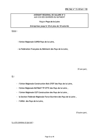 Page 1 sur 4
PDL SAL n° 2 ≤10 et + 10
AVENANT REGIONAL DE SALAIRE N°2
AUX CCN DES OUVRIERS DU BATIMENT
Région Pays de la L...