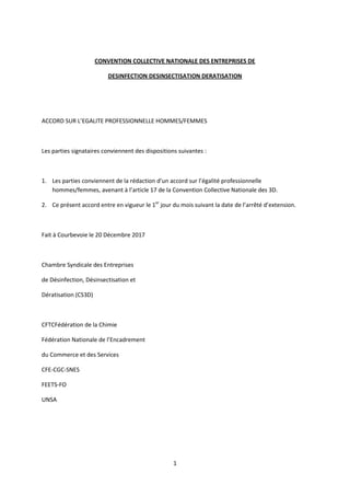 1
CONVENTION COLLECTIVE NATIONALE DES ENTREPRISES DE
DESINFECTION DESINSECTISATION DERATISATION
ACCORD SUR L’EGALITE PROFE...