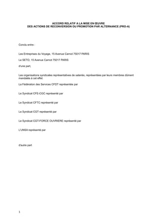 1
ACCORD RELATIF A LA MISE EN ŒUVRE
DES ACTIONS DE RECONVERSION OU PROMOTION PAR ALTERNANCE (PRO-A)
Conclu entre :
Les Ent...