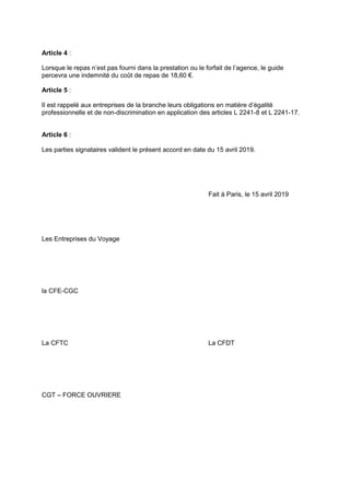 Article 4 :
Lorsque le repas n’est pas fourni dans la prestation ou le forfait de l’agence, le guide
percevra une indemnit...