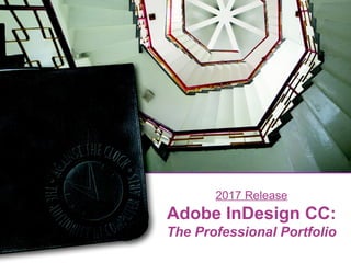 2017 Release
Adobe InDesign CC:
The Professional Portfolio
 