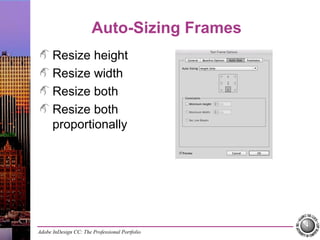 Adobe InDesign CC: The Professional Portfolio
Auto-Sizing Frames
Resize height
Resize width
Resize both
Resize both
proportionally
 