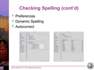 Adobe InDesign CC: The Professional Portfolio
Checking Spelling (cont’d)
Preferences
Dynamic Spelling
Autocorrect
 