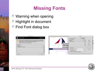 Adobe InDesign CC: The Professional Portfolio
Missing Fonts
Warning when opening
Highlight in document
Find Font dialog box
 