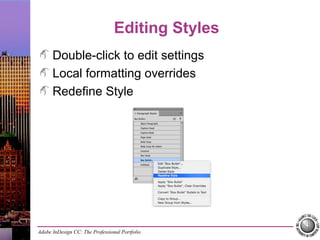 Adobe InDesign CC: The Professional Portfolio
Editing Styles
Double-click to edit settings
Local formatting overrides
Redefine Style
 