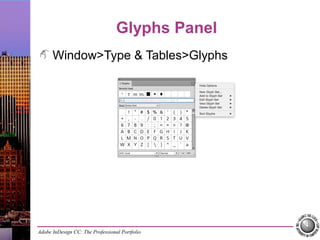 Adobe InDesign CC: The Professional Portfolio
Glyphs Panel
Window>Type & Tables>Glyphs
 