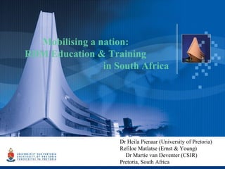 1
Mobilising a nation:
RDM Education & Training
in South Africa
Dr Heila Pienaar (University of Pretoria)
Refiloe Matlatse (Ernst & Young)
Dr Martie van Deventer (CSIR)
Pretoria, South Africa
 