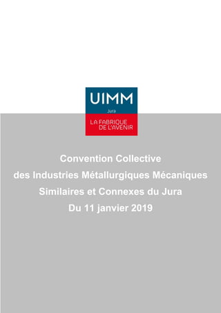 Convention Collective
des Industries Métallurgiques Mécaniques
Similaires et Connexes du Jura
Du 11 janvier 2019
 