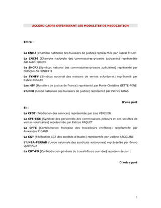1
ACCORD CADRE DEFINISSANT LES MODALITES DE NEGOCIATION
Entre :
La CNHJ (Chambre nationale des huissiers de justice) repré...