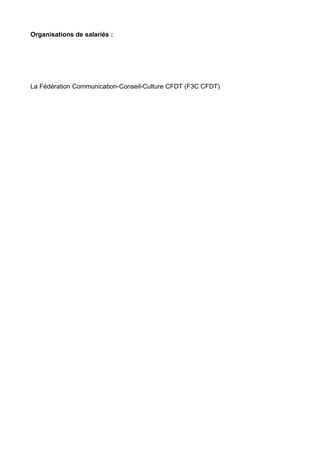 Organisations de salariés :
La Fédération Communication-Conseil-Culture CFDT (F3C CFDT)
 
