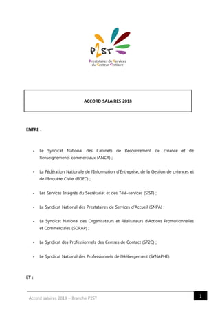 1Accord salaires 2018 – Branche P2ST
ACCORD SALAIRES 2018
ENTRE :
- Le Syndicat National des Cabinets de Recouvrement de c...
