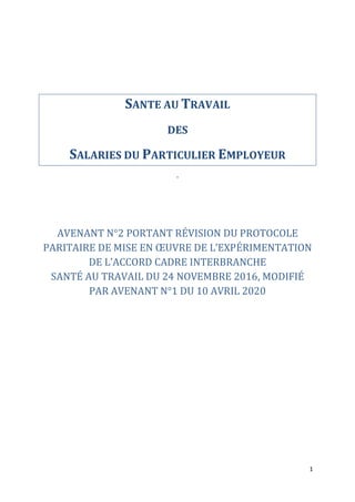 1
SANTE AU TRAVAIL
DES
SALARIES DU PARTICULIER EMPLOYEUR
-
AVENANT N°2 PORTANT RÉVISION DU PROTOCOLE
PARITAIRE DE MISE EN ...