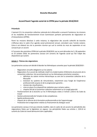 1
Branche Mutualité
Accord fixant l’agenda social de la CPPNI pour la période 2018/2019
Préambule
L’avenant 21 à la conven...