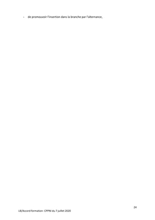 24
LB/Accord formation- CPPNI du 7 juillet 2020
- de promouvoir l’insertion dans la branche par l’alternance,
 