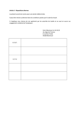 Article 2 - Dispositions diverses
Le présent accord est conclu pour une durée indéterminée.
Il peut être révisé ou dénoncé...