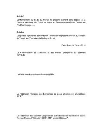 Article 3
Conformément au Code du travail, le présent avenant sera déposé à la
Direction Générale du Travail et remis au S...