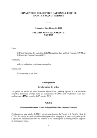 1
CONVENTION COLLECTIVE NATIONALE UNIFIÉE
« PORTS & MANUTENTION »
_____
Avenant n° 9 du 16 Janvier 2018
SALAIRES MINIMAUX ...