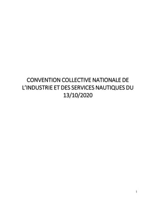 1
CONVENTION COLLECTIVE NATIONALE DE
L’INDUSTRIE ET DES SERVICES NAUTIQUES DU
13/10/2020
 