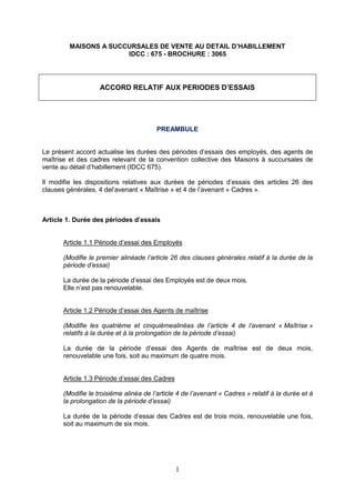 1
MAISONS A SUCCURSALES DE VENTE AU DETAIL D’HABILLEMENT
IDCC : 675 - BROCHURE : 3065
ACCORD RELATIF AUX PERIODES D’ESSAIS...