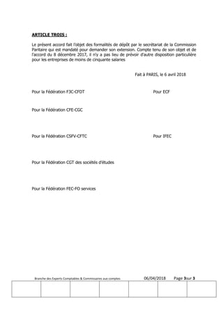 Branche des Experts Comptables & Commissaires aux comptes 06/04/2018 Page 3sur 3
ARTICLE TROIS :
Le présent accord fait l’...