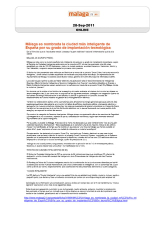 28-Sep-2011
                                         ONLINE




http://www.malaga21.es/portada/ficha/31894/M%C3%A1laga_es_nombrada_la_ciudad_m%C3%A1s_int
eligente_de_Espa%C3%B1a_por_su_grado_de_implantaci%C3%B3n_tecnol%C3%B3gica.html
 