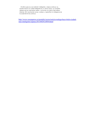 http://www.europapress.es/portaltic/sector/noticia-malaga-hace-titulo-ciudad-
mas-inteligente-espana-20110929124954.html
 