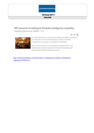 29-Sep-2011
                                        ONLINE




http://profesionaleshoy.es/idc-presenta-el-ranking-de-ciudades-inteligentes-
espanolas/29/09/2011
 