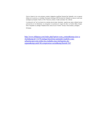 http://www.rrhhpress.com/index.php?option=com_content&amp;view=a
rticle&amp;id=11278:malaga-barcelona-santander-madrid-y-san-
sebastian-por-este-orden-las-ciudades-mas-inteligentes-de-
espana&amp;catid=86:compromiso-social&amp;Itemid=267
 