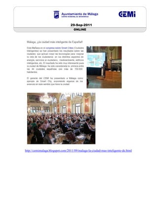 29-Sep-2011
                                    ONLINE




http://cemimalaga.blogspot.com/2011/09/malaga-la-ciudad-mas-inteligente-de.html
 