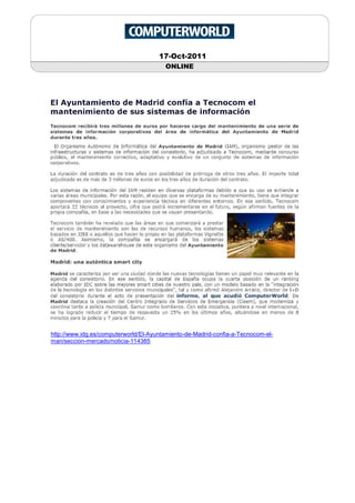17-Oct-2011
                                        ONLINE




http://www.idg.es/computerworld/El-Ayuntamiento-de-Madrid-confia-a-Tecnocom-el-
man/seccion-mercado/noticia-114385
 