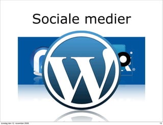 Sociale medier




torsdag den 12. november 2009                    15
 
