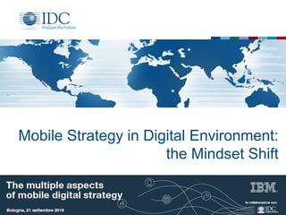 Mobile Strategy in Digital Environment:
the Mindset Shift
 
