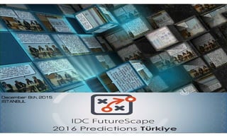 IDC Futurescape 2016 Predictions, ISTANBUL