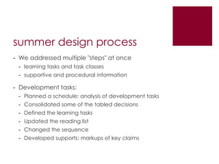 summer design process
- We addressed multiple "steps" at once
 - learning tasks and task classes
 - supportive and procedu...