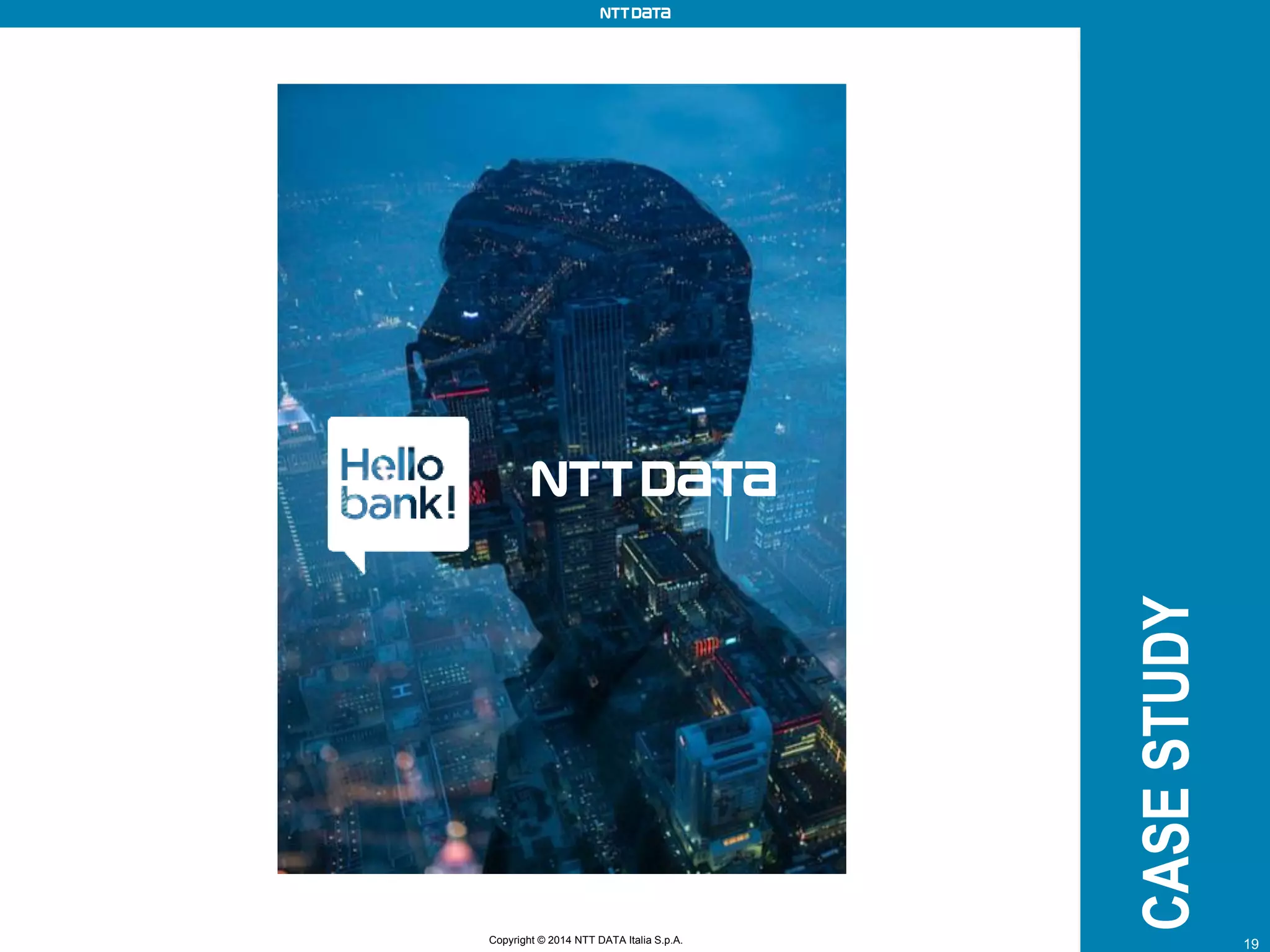 Copyright © 2012 NTT DATA 19Copyright © 2012 NTT DATA 19Copyright © 2014 NTT DATA Italia S.p.A. 19
CASESTUDY
 