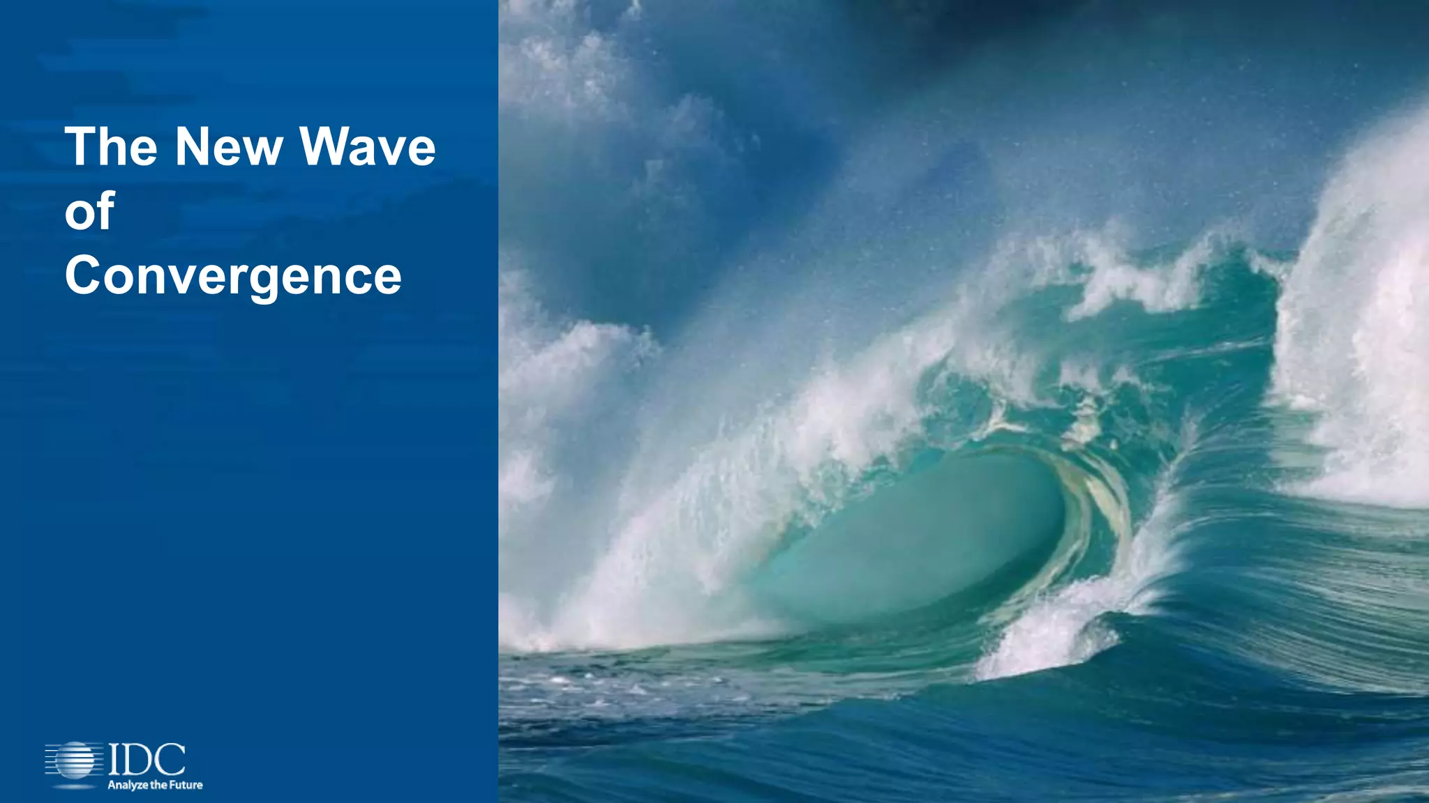 The New Wave
of
Convergence
16
 