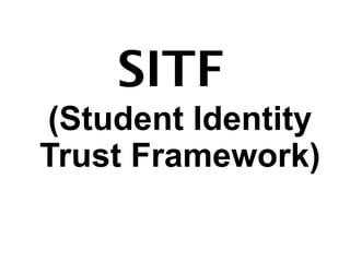 SITF
(Student Identity
Trust Framework)
 