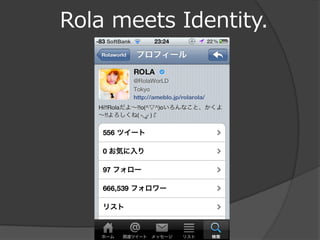 Rola meets Identity.
 