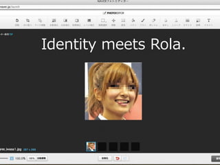 Identity meets Rola.
 