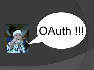 OAuth !!!
 