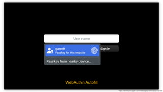 https://developer.apple.com/videos/play/wwdc2021/10106/
WebAuthn Autofill
 