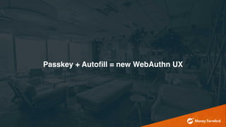 Passkey + Autofill = new WebAuthn UX
 