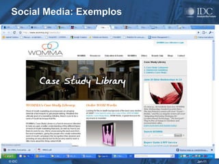 Social Media: Exemplos




© IDC                     Jan-11
 