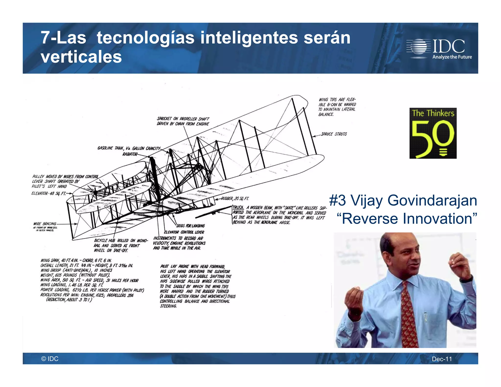 7-Las tecnologías inteligentes serán
verticales




                                 #3 Vijay Govindarajan
                                  “Reverse Innovation”




© IDC                                          Dec-11
 