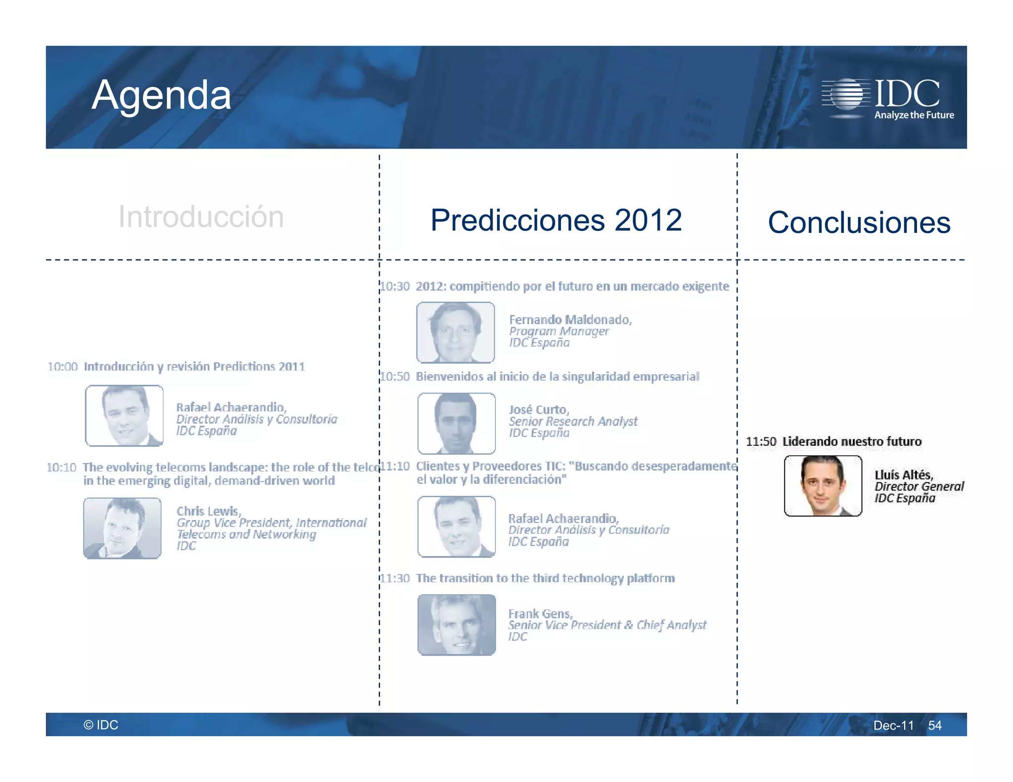 Agenda

    Introducción   Predicciones 2012   Conclusiones




© IDC                                        Dec-11   54
 