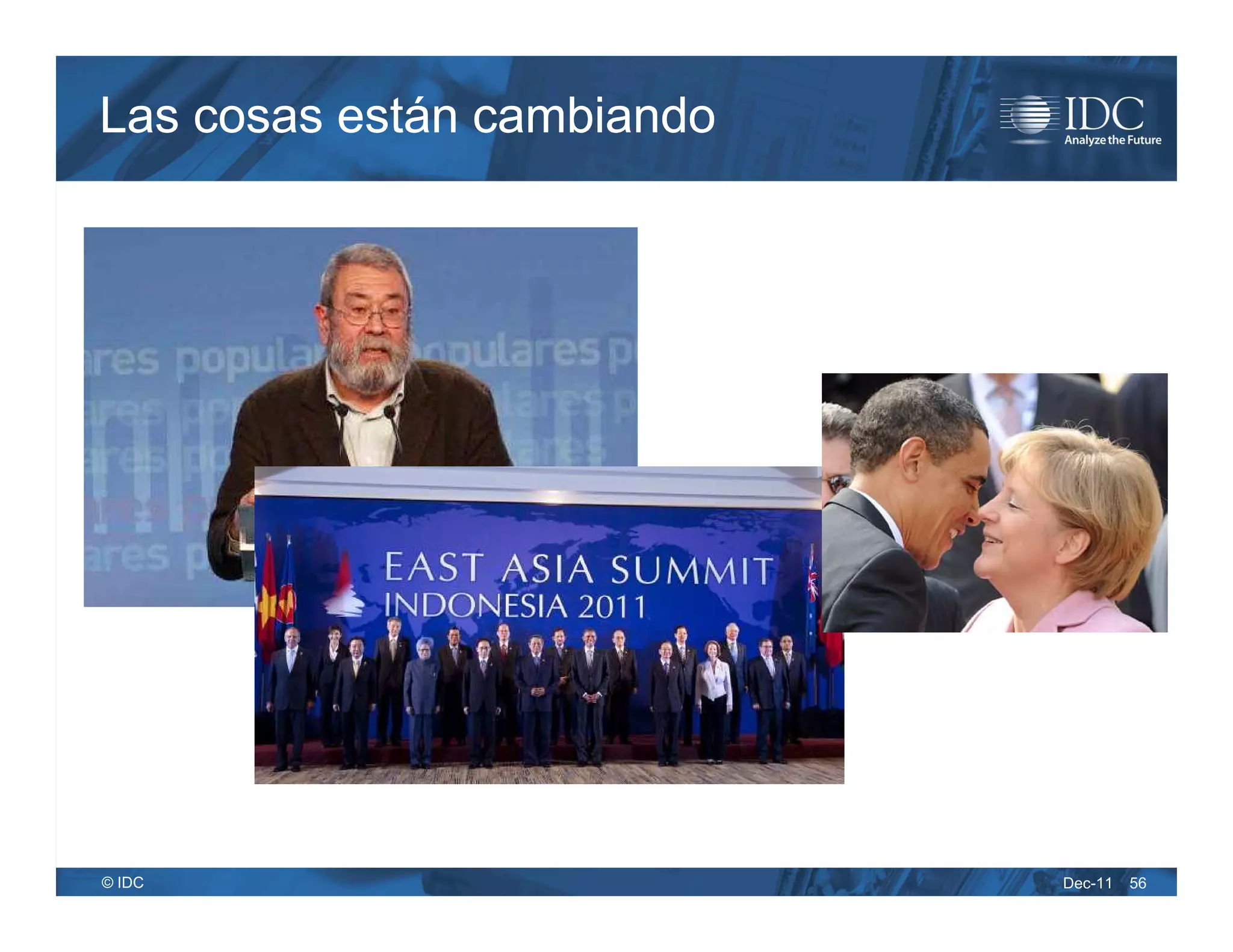 Las cosas están cambiando




© IDC                       Dec-11   56
 
