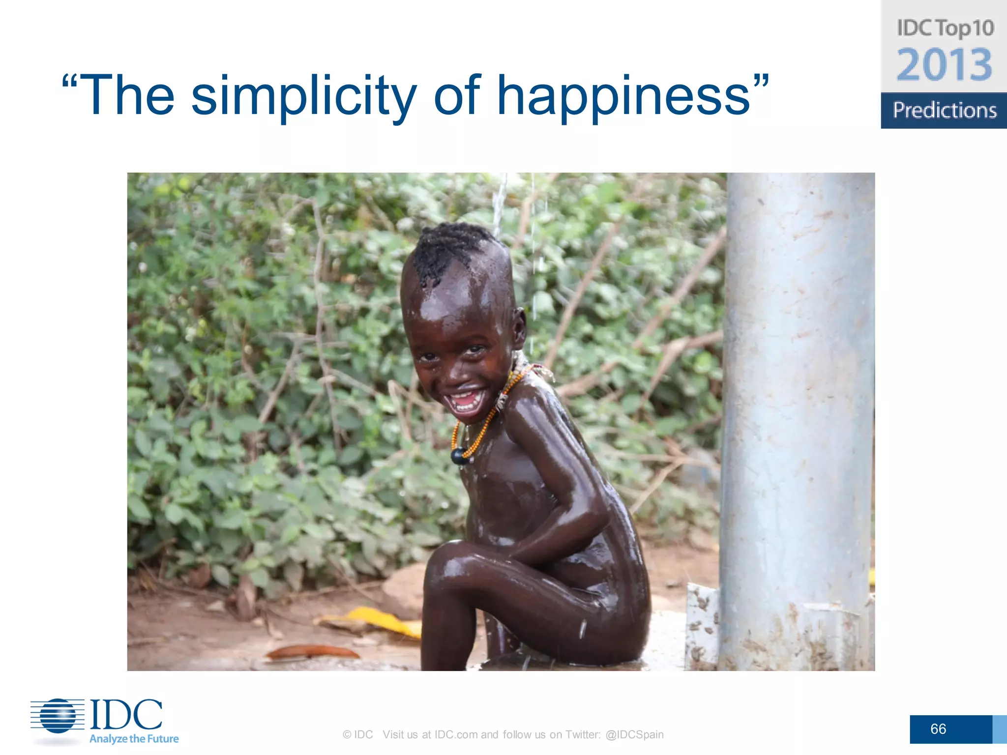 “The simplicity of happiness”




           © IDC Visit us at IDC.com and follow us on Twitter: @IDCSpain   66
 