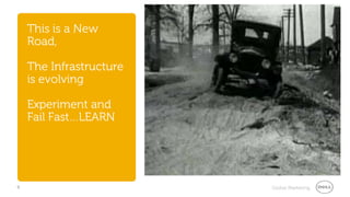 This is a New
    Road,

    The Infrastructure
    is evolving

    Experiment and
    Fail Fast…LEARN




9                        Global Marketing
 
