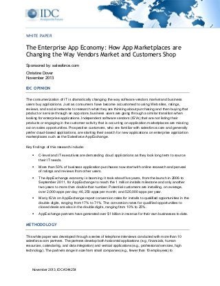 WHITE PAPER

The Enterprise App Economy: How App Marketplaces are
Changing the Way Vendors Market and Customers Shop
Sponsored by: salesforce.com
Christine Dover
November 2013

IDC OPINION
The consumerization of IT is dramatically changing the way software vendors market and business
users buy applications. Just as consumers have become accustomed to using Web sites, ratings,
reviews, and social networks to research what they are thinking about purchasing and then buying that
product or service through an app store, business users are going through a similar transition when
looking for enterprise applications. Independent software vendors (ISVs) that are not listing their
products or engaging in the customer activity that is occurring on application marketplaces are missing
out on sales opportunities. Prospective customers, who are familiar with salesforce.com and generally
prefer cloud-based applications, are starting their search for new applications on enterprise application
marketplaces such as the Salesforce AppExchange.
Key findings of this research include:


C-level and IT executives are demanding cloud applications as they look long term to source
their IT needs.



More than 50% of business application purchases now start with online research and perusal
of ratings and reviews from other users.



The AppExchange economy is booming. It took about five years, from the launch in 2006 to
September 2011, for AppExchange to reach the 1 million installs milestone and only another
two years to more than double that number. Potential customers are installing, on average,
over 2,000 apps per day; 46,250 apps per month; and 520,000 apps per year.



Many ISVs on AppExchange report conversion rates for installs to qualified opportunities in the
double digits, ranging from 17% to 71%. The conversion rates for qualified opportunities to
closed deals are also in the double digits, ranging from 10% to 25%.



AppExchange partners have generated over $1 billion in revenue for their own businesses to date.

METHODOLOGY
This white paper was developed through a series of telephone interviews conducted with more than 10
salesforce.com partners. The partners develop both horizontal applications (e.g., financials, human
resources, calendaring, and data integration) and vertical applications (e.g., professional services, high
technology). The partners range in size from small companies (e.g., fewer than 10 employees) to

November 2013, IDC #244254

 